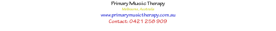 Primary Music Therapy
Melbourne, Australia
www.primarymusictherapy.com.au
Contact: 0421 258 909 